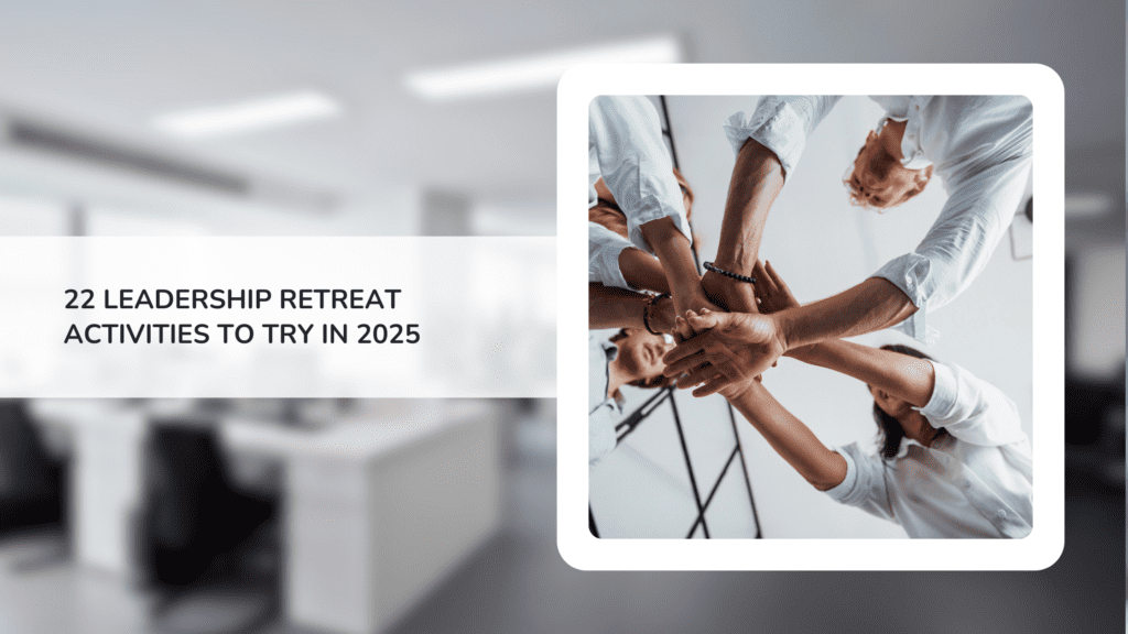 22 Leadership Retreat Activities to Try in 2025