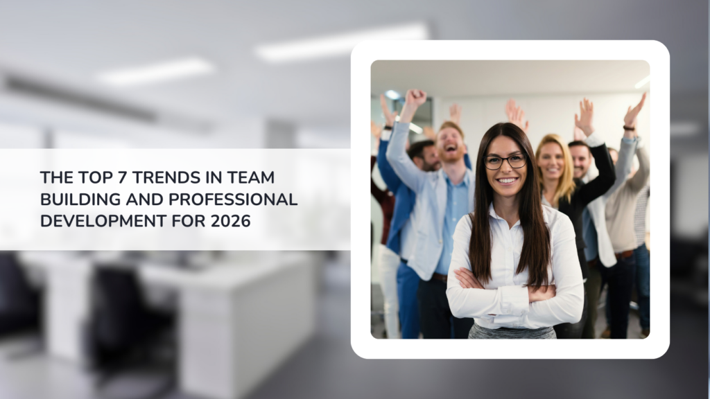 The Top 7 Trends in Team Building and Professional Development for 2026